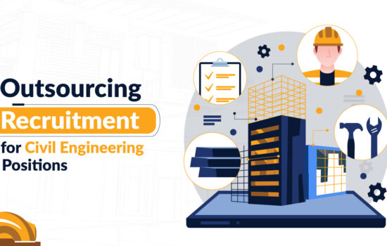 Benefits of Outsourcing Recruitment for Civil Engineering Positions